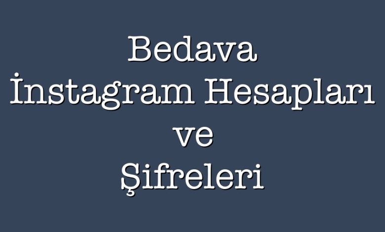 bedava instagram hesapları ve şifreleri