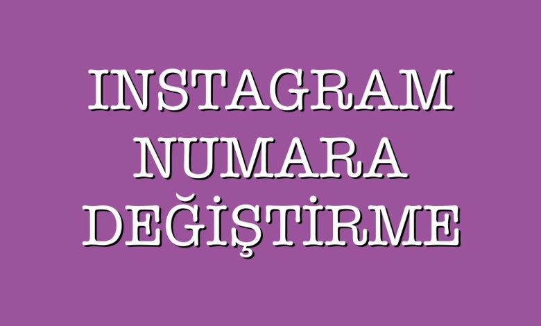 instagram numara değiştirme