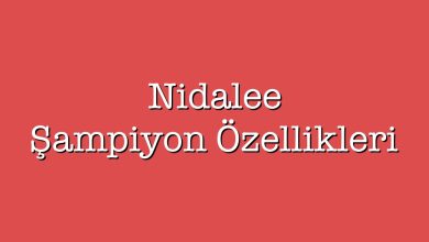 Photo of Nidalee Şampiyon Özellikleri